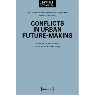 Conflicts in Urban Future-Making: Governance, Institutions, and Transformative Change