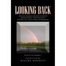 Looking Back: Individual Memories from Birth and Beyond Sometimes Painful, Other Times Happy! Through It All, There Is Healing in Remembering Do or ca