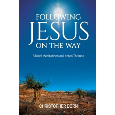 Following Jesus on the Way: Biblical Meditations on Lenten Themes
