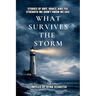 What Survives the Storm: Stories of Grit, Grace and the Strength We Didn't Know We Had