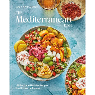 The Mediterranean Dish: 120 Bold and Healthy Recipes You'll Make on Repeat: A Mediterranean Cookbook