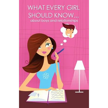 What every girl should know ... about boys and relationships