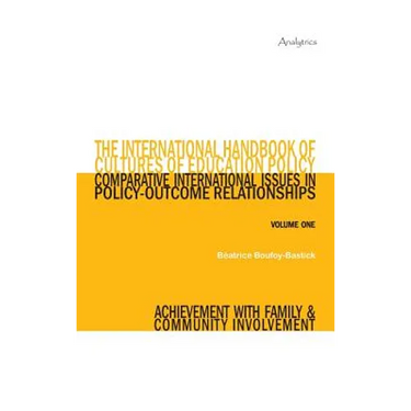 The International Handbook of Cultures of Education Policy (Volume One): Comparative International Issues in Policy-Outcome Relationships - Achievemen