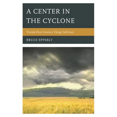 A Center in the Cyclone: Twenty-First Century Clergy Self-Care