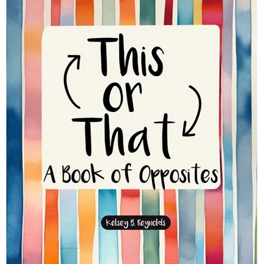 This or That: A Book of Opposites