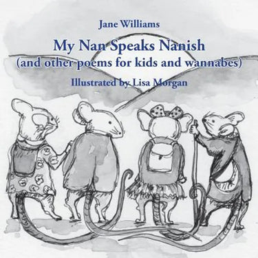 My Nan Speaks Nanish: and other poems for kids and wannabes