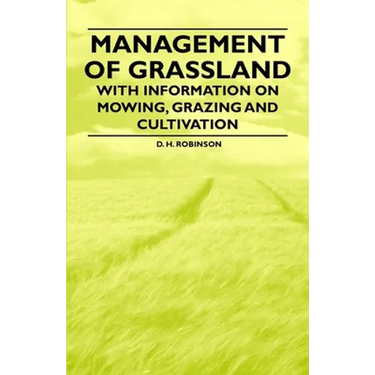 Management of Grassland - With Information on Mowing, Grazing and Cultivation