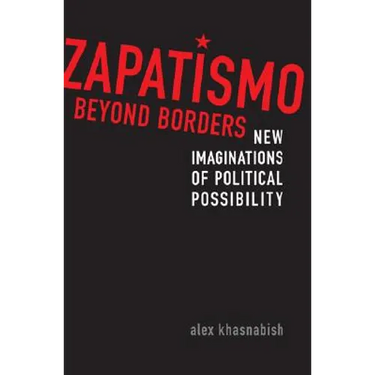 Zapatismo Beyond Borders: New Imaginations of Political Possibility