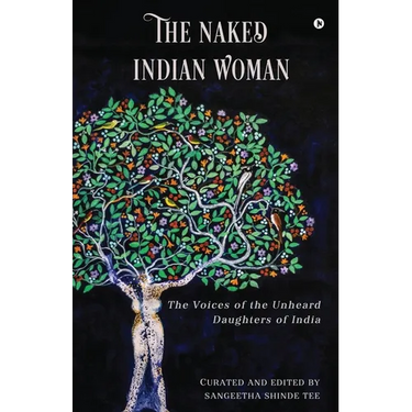 The Naked Indian Woman: The Voices of the Unheard Daughters of India