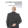 A Cynic's Business Wisdom: Winning Through Flexible Ethics