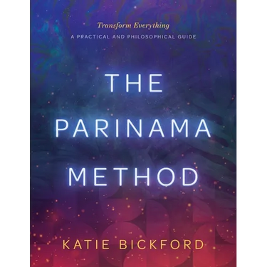 The Parinama Method: Transform Everything - A Practical and Philosophical Guide