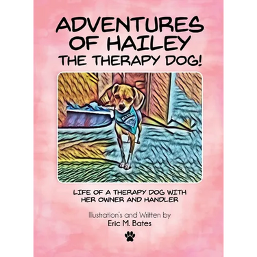 Adventures of Hailey The Therapy Dog!: Life of a Therapy dog with her owner and handler