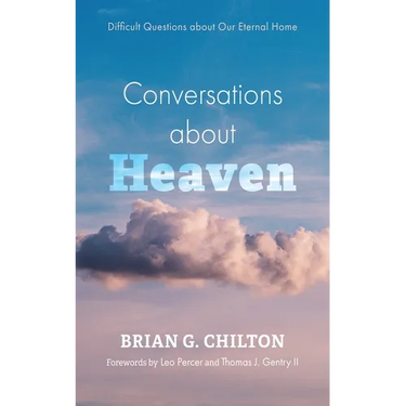Conversations about Heaven: Difficult Questions about Our Eternal Home