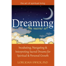 Dreaming--The Sacred Art: Incubating, Navigating and Interpreting Sacred Dreams for Spiritual and Personal Growth