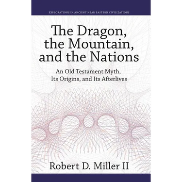 The Dragon, the Mountain, and the Nations: An Old Testament Myth, Its Origins, and Its Afterlives