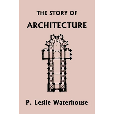 The Story of Architecture throughout the Ages (Yesterday's Classics)