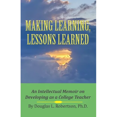 Making Learning, Lessons Learned: An Intellectual Memoir on Developing as a College Teacher