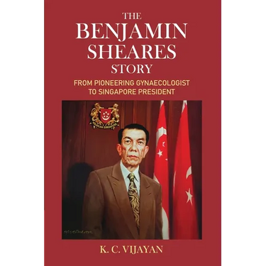 The Benjamin Sheares Story: From Pioneering Gynaecologist to Singapore President
