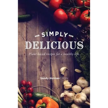 Simply Delicious: Plant-based recipes for a healthy life
