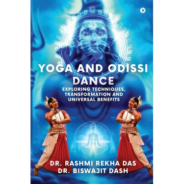 Yoga and Odissi Dance: Exploring Techniques, Transformation and Universal Benefits