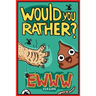 Would You Rather Ewww Version: Would You Rather Questions Ewww Gross Edition