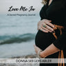 Love Me In: A Sacred Pregnancy Journal: A