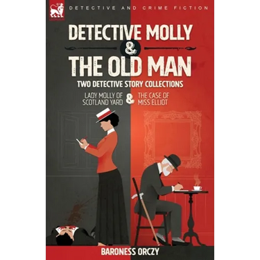 Detective Molly & the Old Man-Two Detective Story Collections: Lady Molly of Scotland Yard & The Case of Miss Elliott