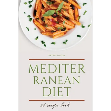 Mediterranean Diet: Discover 500+ Quick and Easy Mouth-watering Recipes for Living and Eating Well Every Day