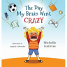The Day My Brain Went Crazy: A Children's Book About Managing Emotions