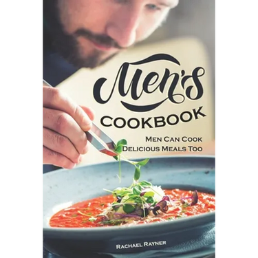 Men's Cookbook: Men Can Cook Delicious Meals Too
