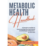 Metabolic Health Handbook: A Doctor's Guide to Overcoming the Hormonal and Biological Barriers to Fat Loss