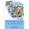 In Foreign Fields: How Not To Move To France