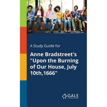 A Study Guide for Anne Bradstreet's "Upon the Burning of Our House, July 10th,1666"
