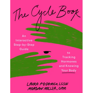 The Cycle Book: An Interactive Step-By-Step Guide to Tracking Hormones and Knowing Your Body