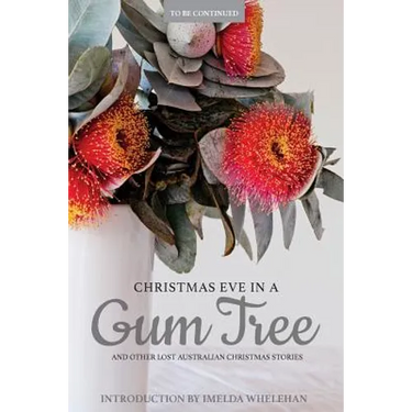 Christmas Eve in a Gum Tree and Other Lost Australian Christmas Stories