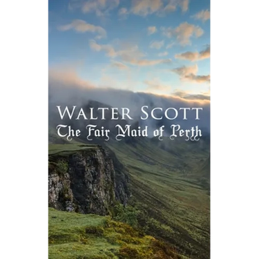 The Fair Maid of Perth: Historical Novel