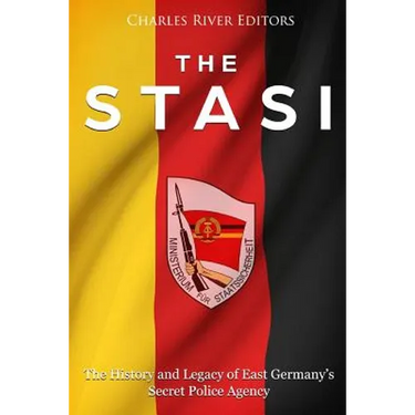 The Stasi: The History and Legacy of East Germany's Secret Police Agency