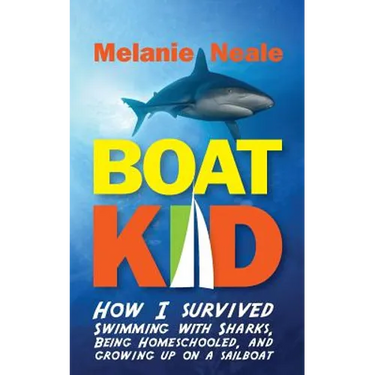 Boat Kid: How I Survived Swimming with Sharks, Being Homeschooled, and Growing Up on a Sailboat