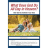 What Does God Do All Day in Heaven?: How God Is Involved in Our Lives
