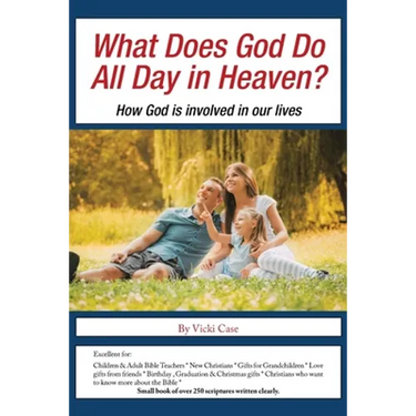 What Does God Do All Day in Heaven?: How God Is Involved in Our Lives