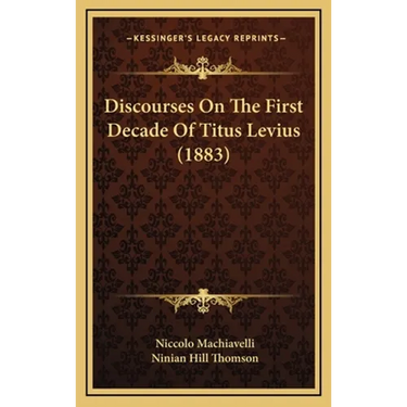 Discourses On The First Decade Of Titus Levius (1883)