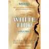 White Fire: Spiritual Wisdom and Pointings of a Contemporary Sage (Second Edition, VOLUME I)