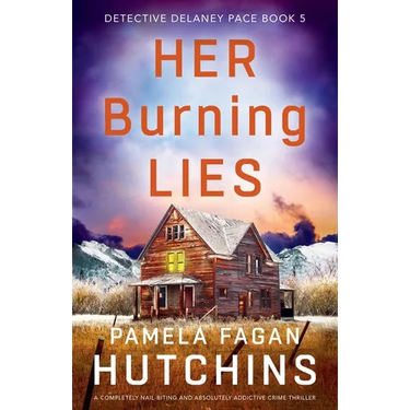 Her Burning Lies: A completely nail-biting and absolutely addictive crime thriller