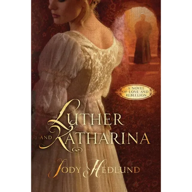 Luther and Katharina: A Novel of Love and Rebellion