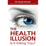 The Health Illusion: Is It Killing You?