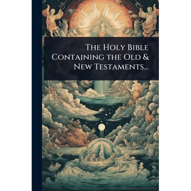 The Holy Bible Containing the Old & New Testaments...