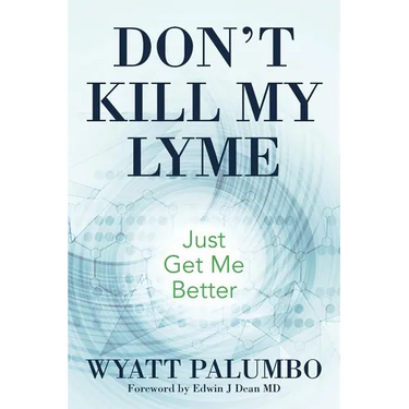 Don't Kill My Lyme: Just Get Me Better