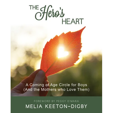 The Hero's Heart: A Coming of Age Circle for Boys (And the Mothers who Love Them)