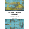 The Moral Status of Combatants: A New Theory of Just War
