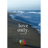 Love Only.